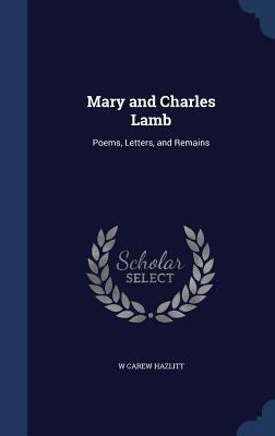 Mary and Charles Lamb: Poems, Letters, and Remains 1297931696 Book Cover