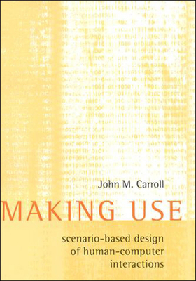 Making Use: Scenario-Based Design of Human-Comp... 0262513889 Book Cover