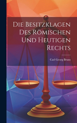 Die Besitzklagen Des Römischen Und Heutigen Rechts [German] 1020003766 Book Cover
