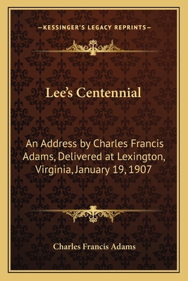 Lee's Centennial: An Address by Charles Francis... 1163759945 Book Cover