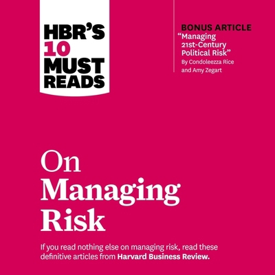 Hbr's 10 Must Reads on Managing Risk Lib/E B08ZBRJZD6 Book Cover