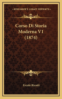 Corso Di Storia Moderna V1 (1874) [Italian] 1168271207 Book Cover