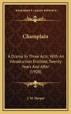 Champlain: A Drama in Three Acts; With an Intro... 1164324853 Book Cover