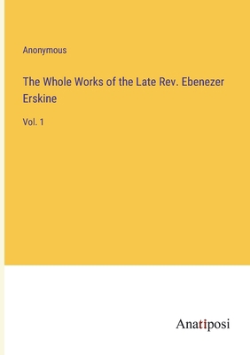 The Whole Works of the Late Rev. Ebenezer Erski... 3382122367 Book Cover