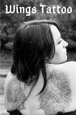 Wings Tattoo: 50 Body Art Designs to Prepare your Next Ink Project B084Z5BF12 Book Cover