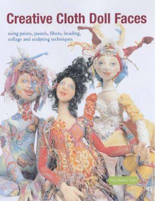 Creative Cloth Doll Faces : Using Paints, Paste... 1845430085 Book Cover