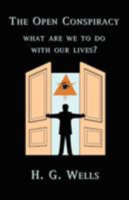 The Open Conspiracy: What Are We To Do With Our... 1585092754 Book Cover