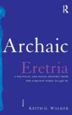 Archaic Eretria: A Political and Social History... 0415285526 Book Cover