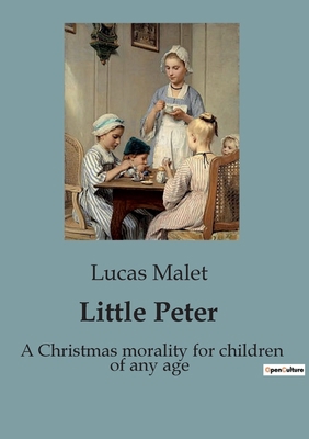 Little Peter: A Christmas morality for children... B0CDFFP8TG Book Cover