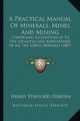 A Practical Manual Of Minerals, Mines And Minin... 116569588X Book Cover