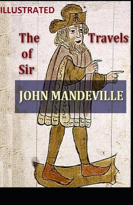 The Travels of Sir John Mandeville (ILLUSTRATED) B096TTQGCN Book Cover