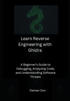 Learn Reverse Engineering with Ghidra: A Beginn... B0FKHDDHMR Book Cover