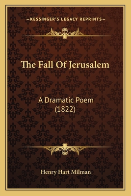 The Fall Of Jerusalem: A Dramatic Poem (1822) 1165116197 Book Cover