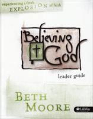 Believing God - Leader Guide: Experience a Fres... 0633096644 Book Cover