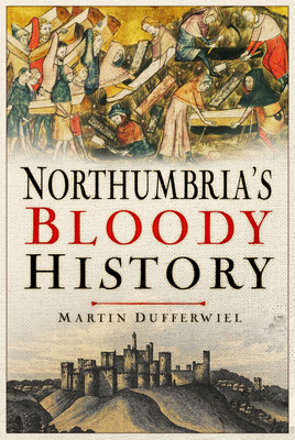 Northumbria's Bloody History 1837050511 Book Cover