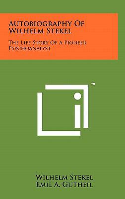 Autobiography Of Wilhelm Stekel: The Life Story... 1258017563 Book Cover
