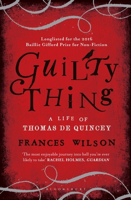 Guilty Thing: A Life of Thomas De Quincey 1408840138 Book Cover