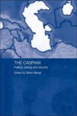 The Caspian: Politics, Energy and Security 0415405742 Book Cover