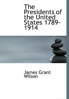 The Presidents of the United States 1789-1914 1113872802 Book Cover