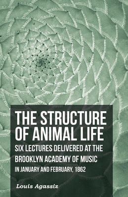 The Structure of Animal Life - Six Lectures Del... 1473330572 Book Cover