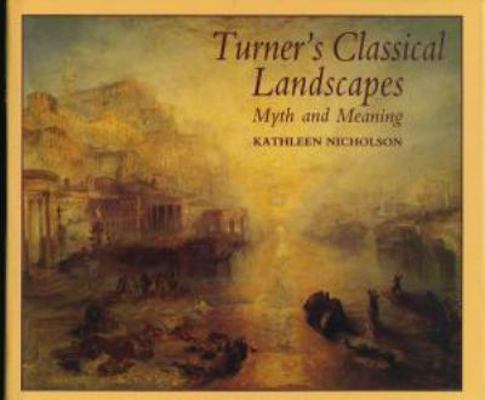 Turner's Classical Landscapes: Myth and Meaning 069104080X Book Cover