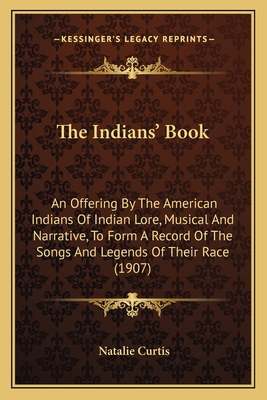 The Indians' Book: An Offering By The American ... 1163956511 Book Cover