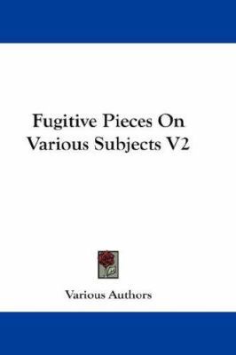 Fugitive Pieces on Various Subjects V2 0548232210 Book Cover