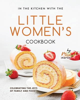 In the Kitchen With the Little Women's Cookbook... B0CSPJ2CLH Book Cover