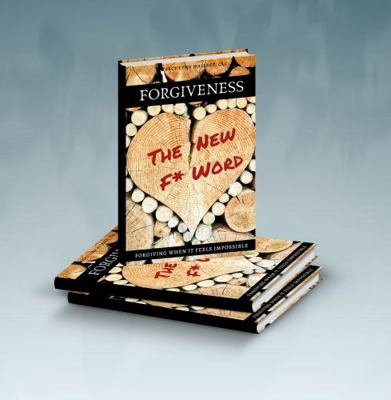 Paperback FORGIVENESS the New F* Word : Forgiving When It Feels Impossible Book