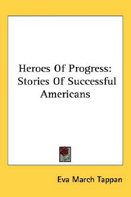 Heroes Of Progress: Stories Of Successful Ameri... 0548537534 Book Cover