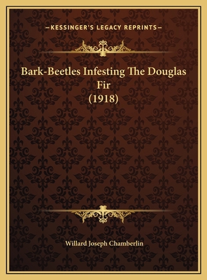 Bark-Beetles Infesting The Douglas Fir (1918) 1169610072 Book Cover