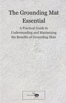 The Grounding Mat Essentials: A Practical Guide... B0CVBRWQRB Book Cover