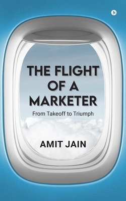 The Flight of a Marketer: From Takeoff to Triumph B0F2P3XMBN Book Cover