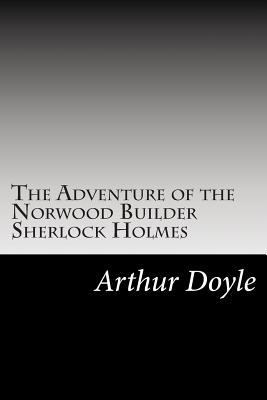 The Adventure of the Norwood Builder Sherlock H... 1500917788 Book Cover