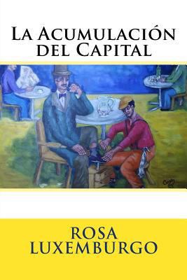 La Acumulacion del Capital [Spanish] 1987402065 Book Cover