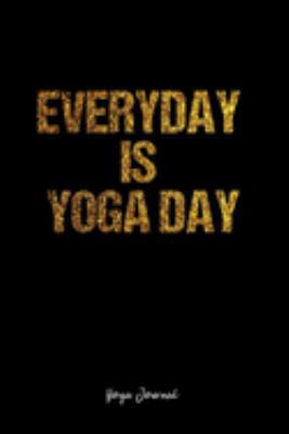 Yoga Journal: Dot Grid Journal -Everyday Is Yoga Day- Black Lined Diary, Planner, Gratitude, Writing, Travel, Goal, Bullet Notebook - 6x9 120 page