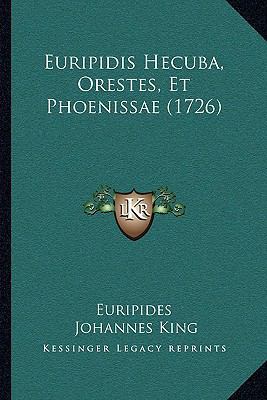 Euripidis Hecuba, Orestes, Et Phoenissae (1726) [Latin] 1166060608 Book Cover