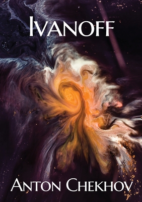 Ivanoff: A four-act drama by the Russian playwr... 2382741546 Book Cover