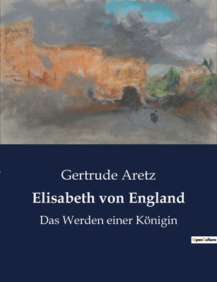 Elisabeth von England: Das Werden einer Königin [German] B0BQ8RFXV2 Book Cover