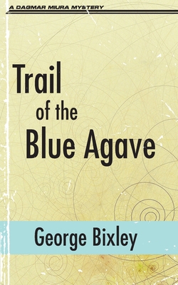 Trail of the Blue Agave B0CJLQNHXH Book Cover