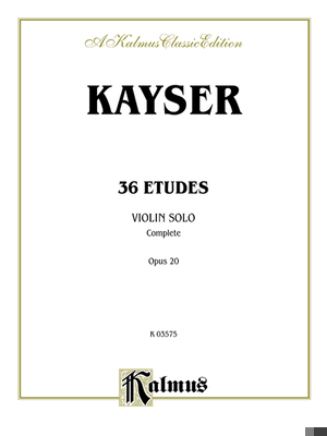 Kayser 36 Etudes, Violin Solo; Complete Opus 20... 0769254020 Book Cover