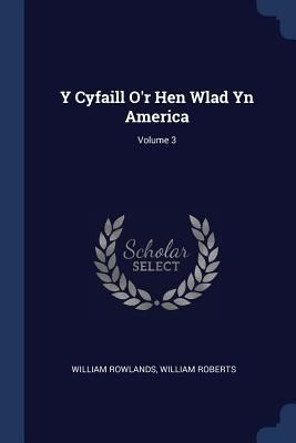 Y Cyfaill O'r Hen Wlad Yn America; Volume 3 1377298019 Book Cover