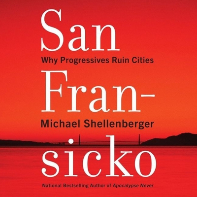 San Fransicko: Why Progressives Ruin Cities B096CX4J8M Book Cover