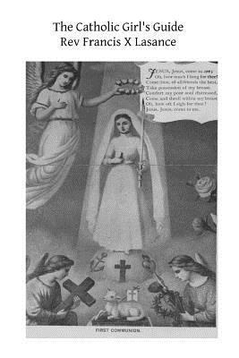 The Catholic Girl's Guide: Counsels and Devotio... 1494392305 Book Cover