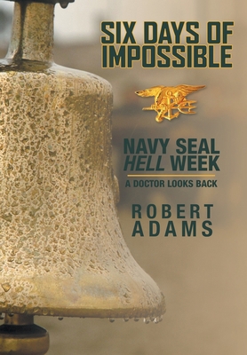 Six Days of Impossible: Navy SEAL Hell Week - A... 1525504436 Book Cover