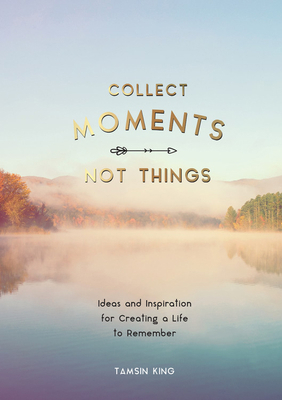 Collect Moments, Not Things: How to Live Your B... 1787832406 Book Cover