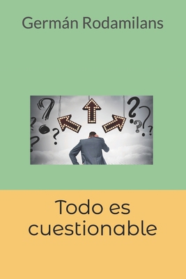 Todo es cuestionable [Spanish] B0C1HVSCQ2 Book Cover