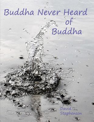 Buddha Never Heard of Buddha 1497566738 Book Cover