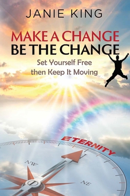 Make A Change, Be The Change: Set Yourself Free... B0CZKRPZF8 Book Cover
