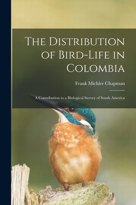 The Distribution of Bird-Life in Colombia: A Co... 1018523324 Book Cover